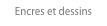 Encres et dessins